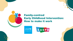 ECI conference logo and logos of EASPD and UNICEF along with text: Family centred Early Childhood Intervention: How to make it work.